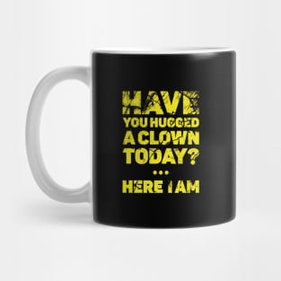 Have you hugged a clown today? Mug